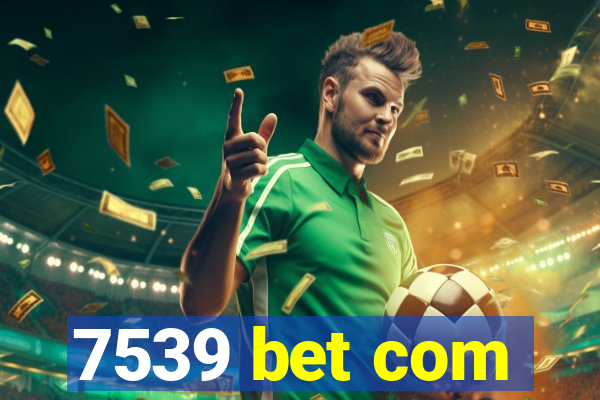 7539 bet com